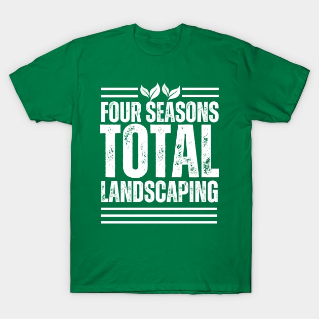 Four seasons total landscaping T-Shirt by TRACHLUIM